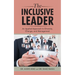 The Inclusive Leader: An Applied Approach to Diversity, Change, and Management
