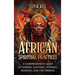 African Spiritual Practices: A Comprehensive Guide to Yoruba, Santeria, Voodoo, Hoodoo, and the Orishas