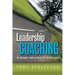 Leadership Coaching: The Disciplines, Skills, and Heart of a Christian Coach