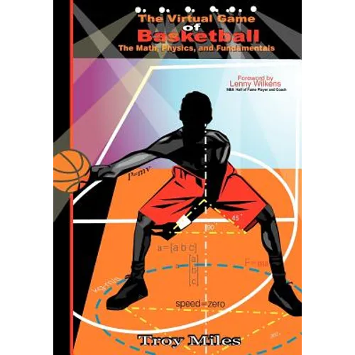 The Virtual Game of Basketball: The Math, Physics and Fundamentals