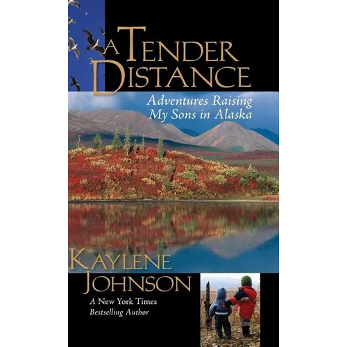 A Tender Distance: Adventures Raising My Sons in Alaska