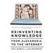 Reinventing Knowledge: From Alexandria to the Internet