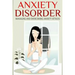 Anxiety Disorder: Managing and Overcoming Anxiety Attacks