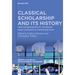 Classical Scholarship and Its History: From the Renaissance to the Present. Essays in Honour of Christopher Stray