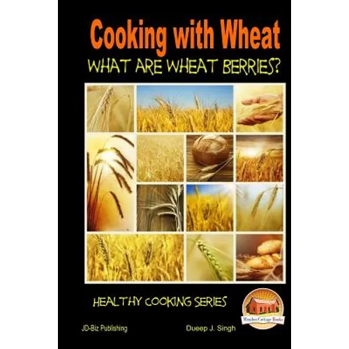 Cooking with Wheat What are Wheat Berries?