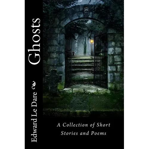 Ghosts: A Collection of Short Stories and Poems