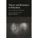 Theory and Resistance in Education: Towards a Pedagogy for the Opposition