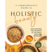 A Comprehensive Guide to Holistic Beauty: Discovering the Secrets of Natural Hair and Skincare