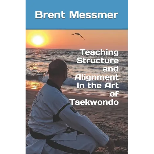 Teaching Structure and Alignment In the Art of Taekwondo
