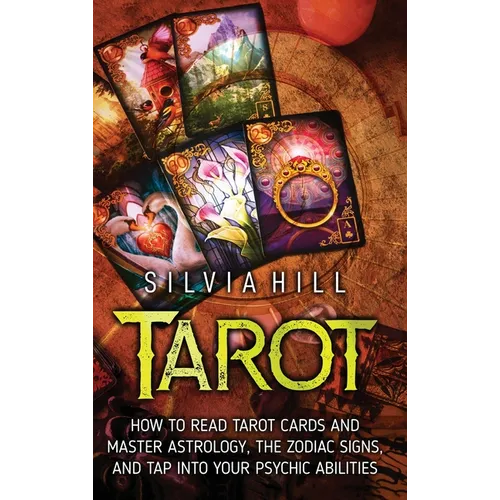 Tarot: How to Read Tarot Cards and Master Astrology, the Zodiac Signs, and Tap into Your Psychic Abilities