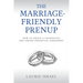 The Marriage-Friendly Prenup: How to Create a Thoughtful and Caring Prenuptial Agreement