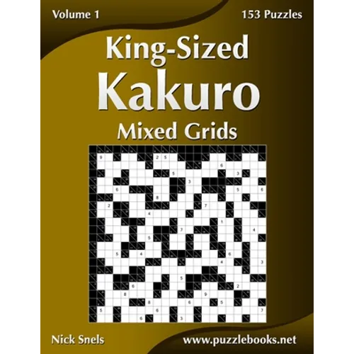 King-Sized Kakuro Mixed Grids - Volume 1 - 153 Puzzles