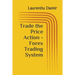 Trade the Price Action - Forex Trading System