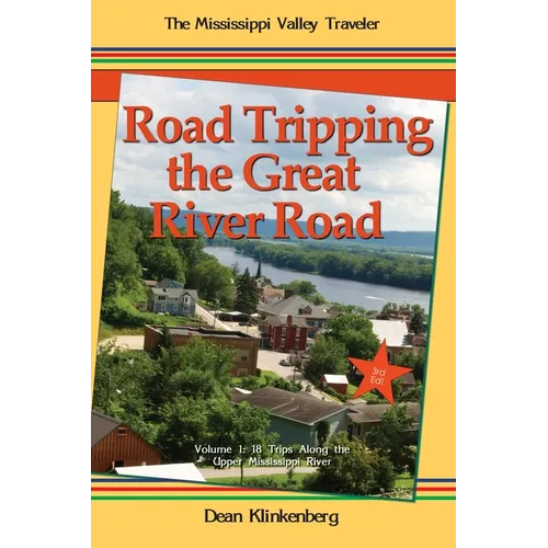 Road Tripping the Great River Road: Volume 1: 18 Trips Along the Upper Mississippi River