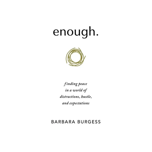 enough.: finding peace in a world of distractions, hustle, and expectations