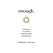 enough.: finding peace in a world of distractions, hustle, and expectations