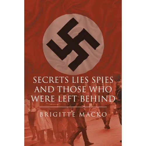 Secrets, Lies, Spies and Those Who Were Left Behind