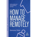 How to Manage Remotely: Work Effectively, No Matter Where You Are