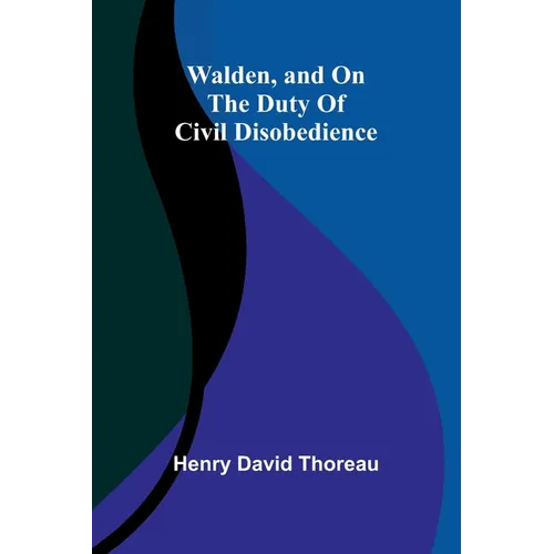 Walden, and On The Duty Of Civil Disobedience