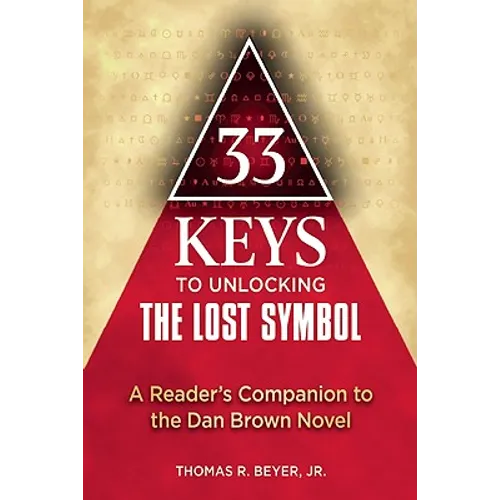 33 Keys to Unlocking the Lost Symbol: A Reader's Companion to the Dan Brown Novel