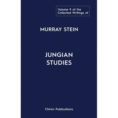 The Collected Writings Of Murray Stein Volume 9: Jungian Studies