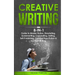 Creative Writing: 8-in-1 Guide to Master Fiction, Storytelling, Screenwriting, Copywriting, Editing, Self-Publishing, Creative Non-Fiction & Content W