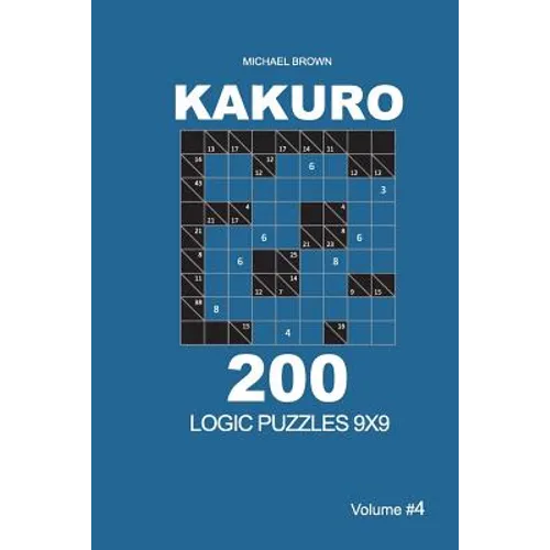 Kakuro - 200 Logic Puzzles 9x9 (Volume 4)