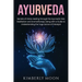 Ayurveda: Secrets of Hindu Healing through the Ayurvedic Diet, Meditation and Aromatherapy along with a Guide to Understanding the Yoga Sutras of Pata