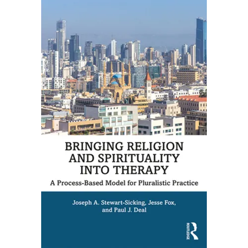 Bringing Religion and Spirituality Into Therapy: A Process-based Model for Pluralistic Practice