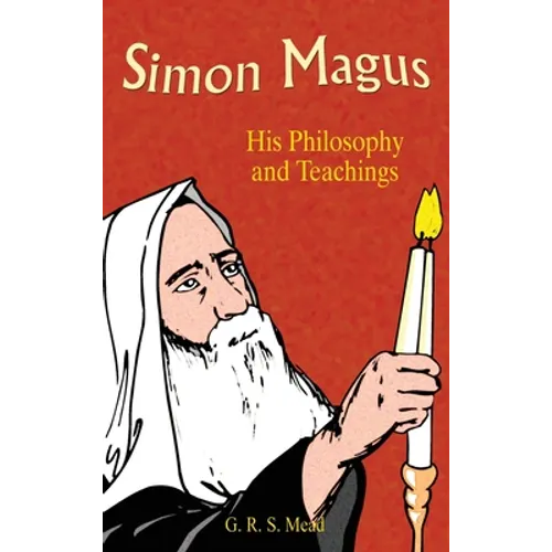 Simon Magus: His Philosophy and Teachings
