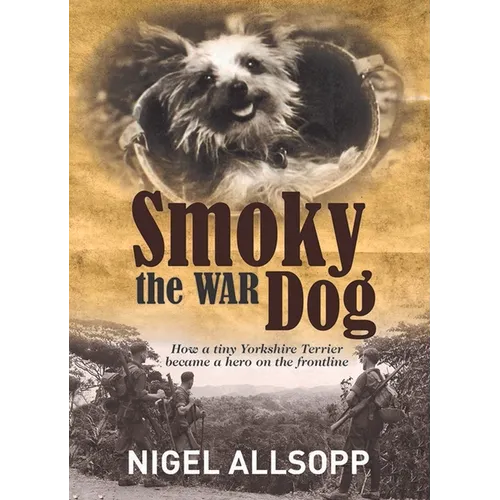 Smoky the War Dog: How a tiny Yorkshire Terrier became a hero on the frontline
