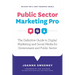 Public Sector Marketing Pro: The Definitive Guide to Digital Marketing and Social Media for Government and Public Sector - Revised for a Post Pandemic