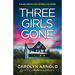 Three Girls Gone: A totally addictive and nail-biting crime thriller