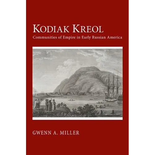 Kodiak Kreol: Communities of Empire in Early Russian America