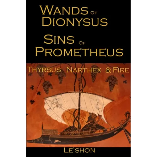 Wands of Dionysus Sins of Prometheus: Thyrsus Narthex & Fire