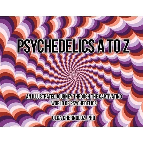 Psychedelics A to Z: An Illustrated Journey Through the Captivating World of Psychedelics