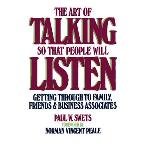 The Art of Talking So That People Will Listen: Getting Through to Family, Friends & Business Associates
