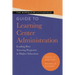 The Rowman & Littlefield Guide to Learning Center Administration: Leading Peer Tutoring Programs in Higher Education