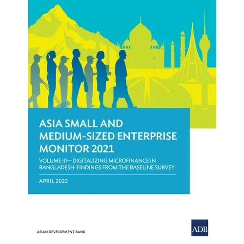 Asia Small and Medium-Sized Enterprise Monitor 2021: Volume III - Digitalizing Microfinance in Bangladesh: Findings from the Baseline Survey