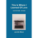 This Is Where I Learned of Love
