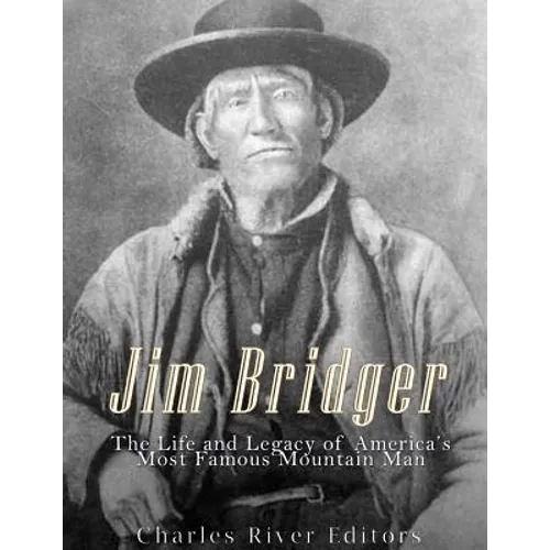 Jim Bridger: The Life and Legacy of America's Most Famous Mountain Man