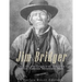 Jim Bridger: The Life and Legacy of America's Most Famous Mountain Man