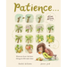 Patience . . . (a Slow Down Book): Discover How the Best Things in Life Take Time