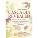 Cascadia Revealed: A Guide to the Plants, Animals, and Geology of the Pacific Northwest Mountains