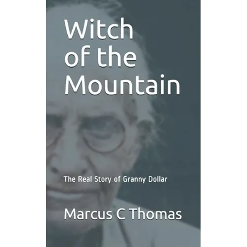Witch of the Mountain: The Real Story of Granny Dollar