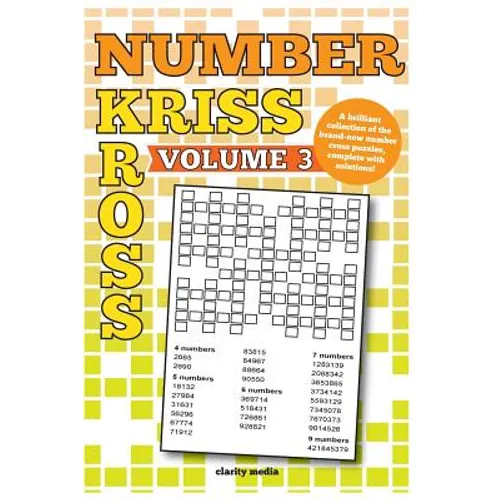Number Kriss Kross Volume 3: 100 brand new number cross puzzles, complete with solutions