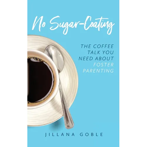 No Sugar Coating: The Coffee Talk You Need About Foster Parenting