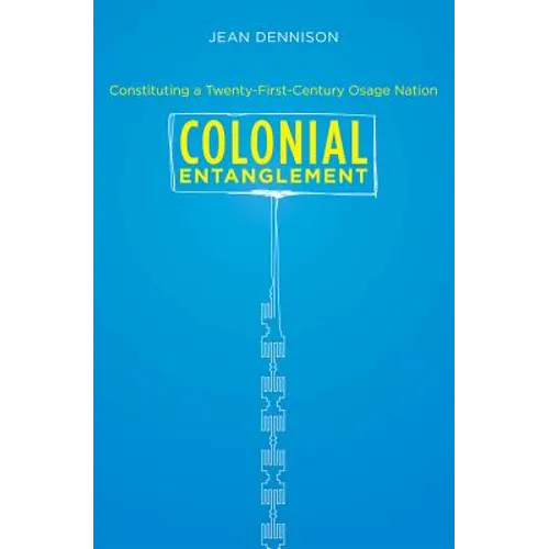 Colonial Entanglement: Constituting a Twenty-First-Century Osage Nation