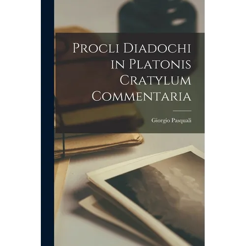 Procli Diadochi in Platonis Cratylum Commentaria
