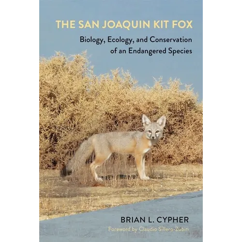 The San Joaquin Kit Fox: Biology, Ecology, and Conservation of an Endangered Species